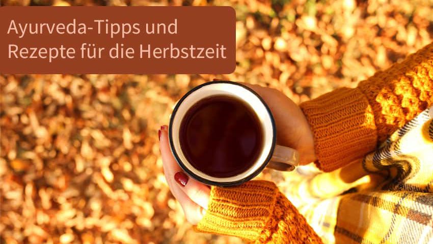 Ayurveda Tipps und Rezepte für die Herbstzeit